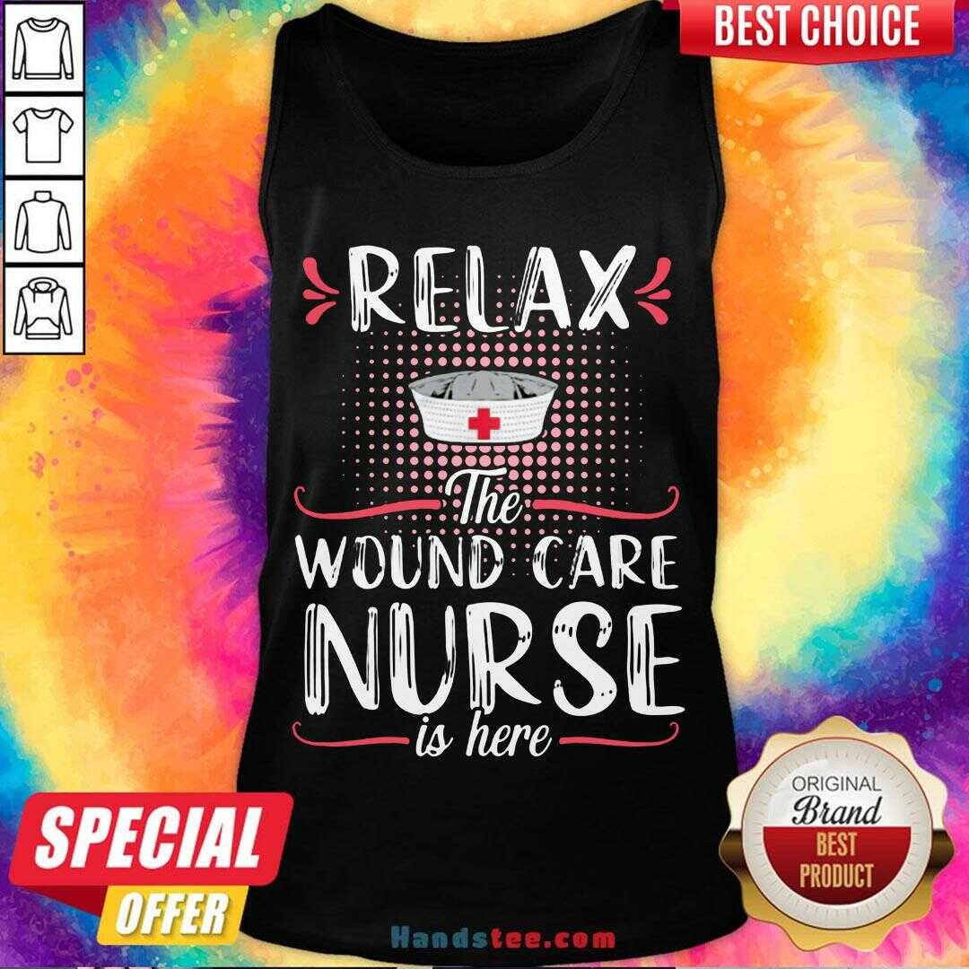Awesome Relax The Wound Care Nurse Is Here Shirt