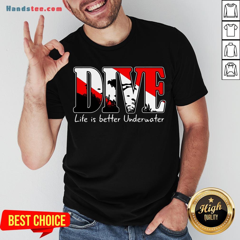Awesome Scuba Diving Dive Life Is Better Underwater Shirt
