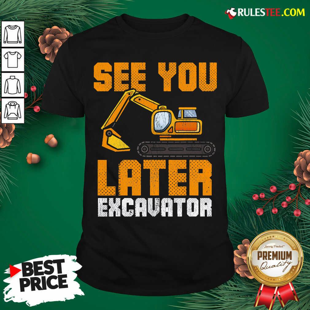 Awesome See Ya Later Excavator Construction Shirt