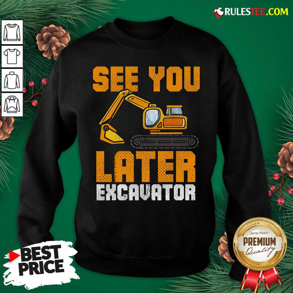 Awesome See Ya Later Excavator Construction Shirt