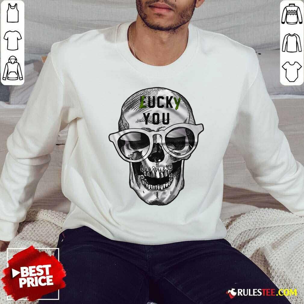 Awesome Skull Lucky You Fuck You Shirt
