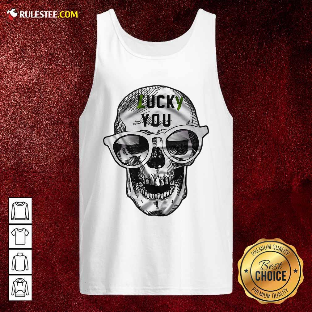 Awesome Skull Lucky You Fuck You Shirt
