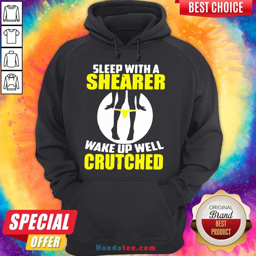 Awesome Sleep With A Shearer Wake Up Well Crutched Shirt