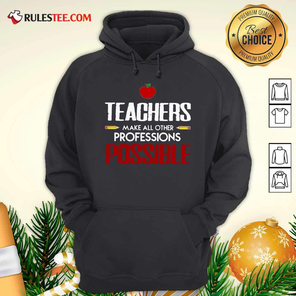 Awesome Teachers Make All Other Professions Possible Shirt