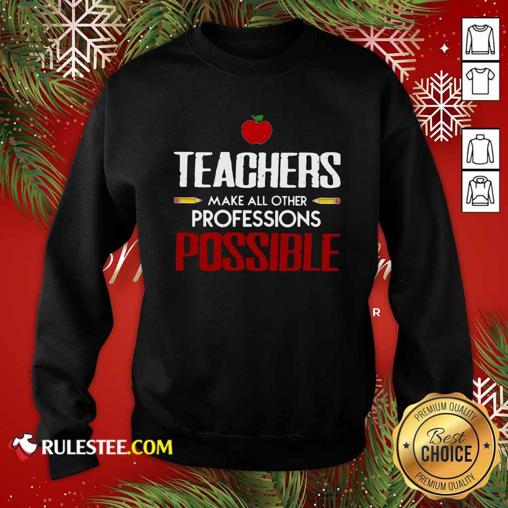 Awesome Teachers Make All Other Professions Possible Shirt