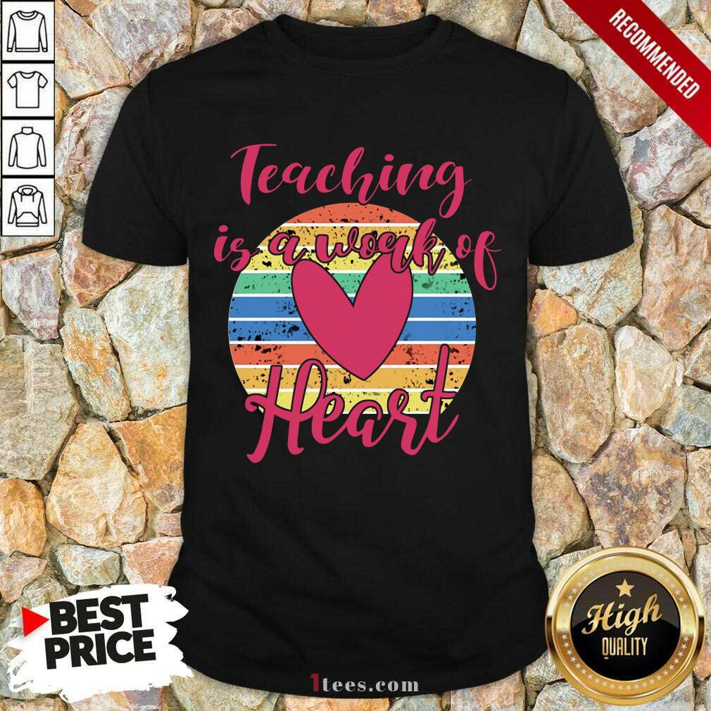 Awesome Teaching Is A Work Of Heart Vintage Shirt