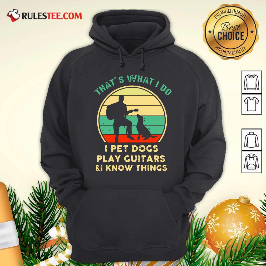 awesome-thats-what-i-do-i-pet-dogs-i-play-guitars-and-i-know-things-vintage-retro-hoodie.jpg