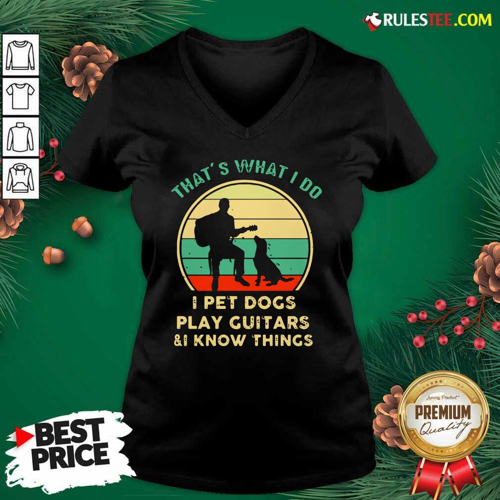 awesome-thats-what-i-do-i-pet-dogs-i-play-guitars-and-i-know-things-vintage-retro-v-neck.jpg