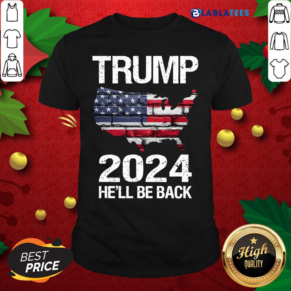 Awesome Trump 2024 He'll Be Back American Flag Wall Election Shirt
