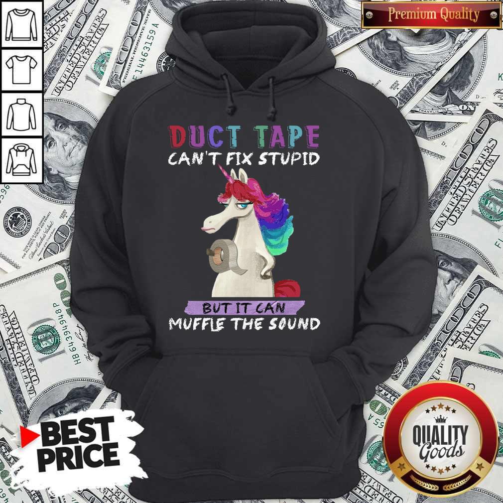 Awesome Unicorn Duct Tape Can’t Fix Stupid But It Can Muffle The Sound Shirt