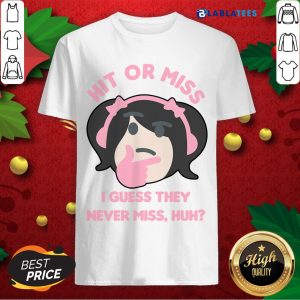 Nice Hit Or Miss I Guess They Never Miss Huh Nyan Nyan Cartoon Shirt