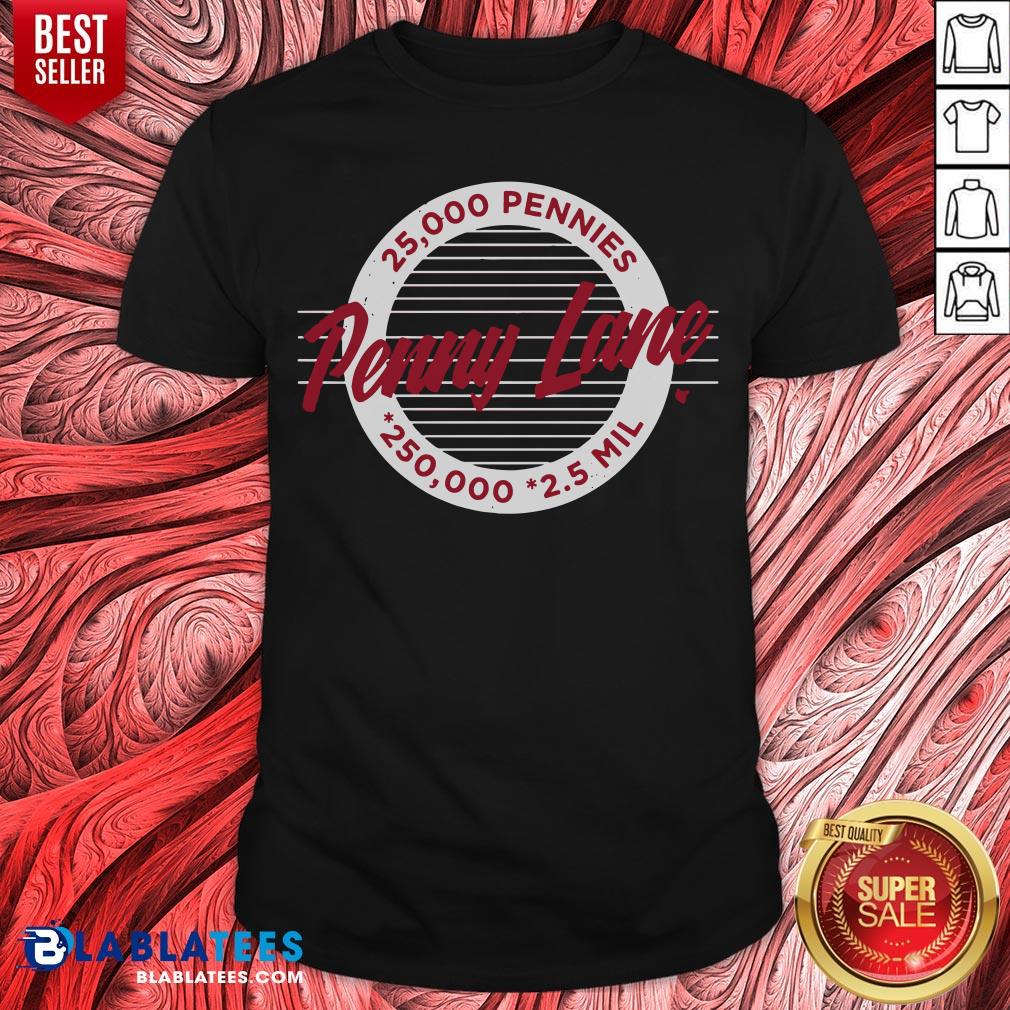 Premium Penny Lane 25 000 Pennies 250 000 2.5 Mil Shirt