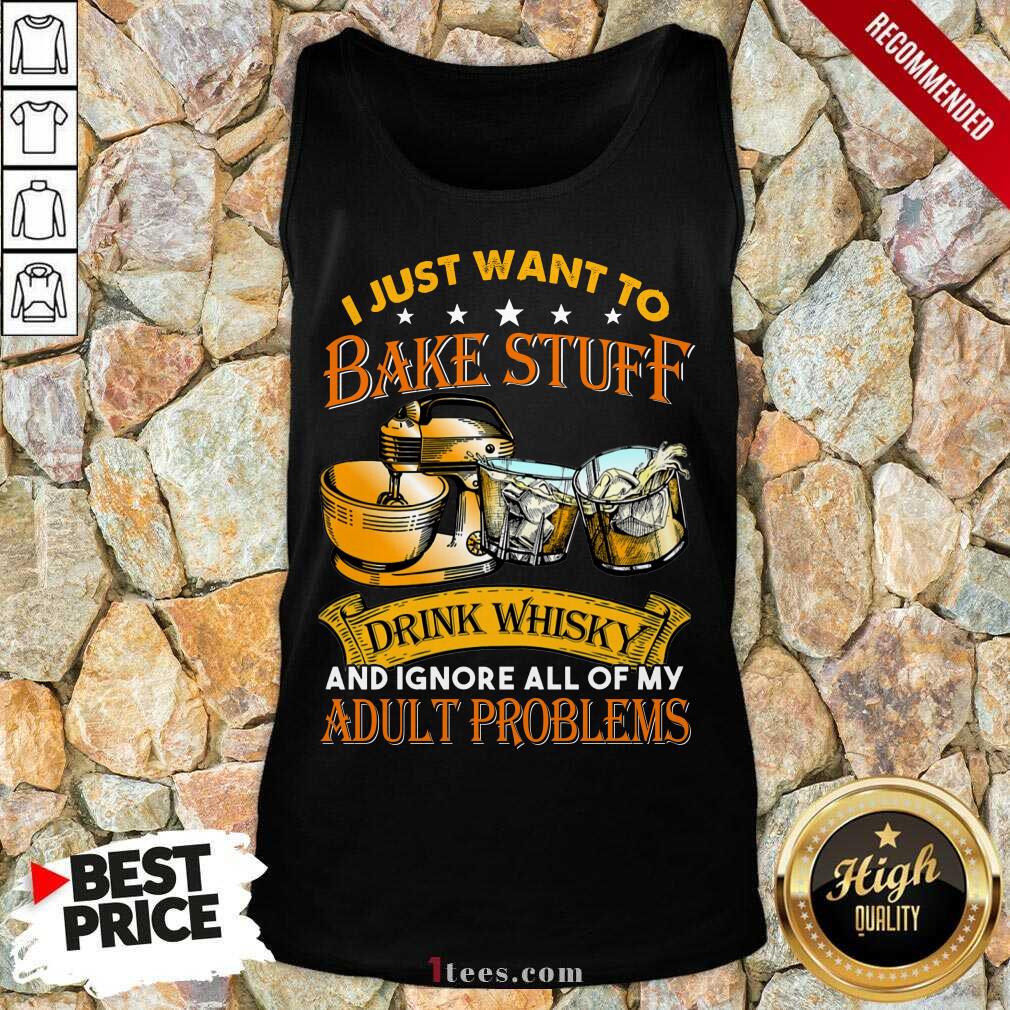 Bake Stuff Drink Whisky Adult Problems Shirt