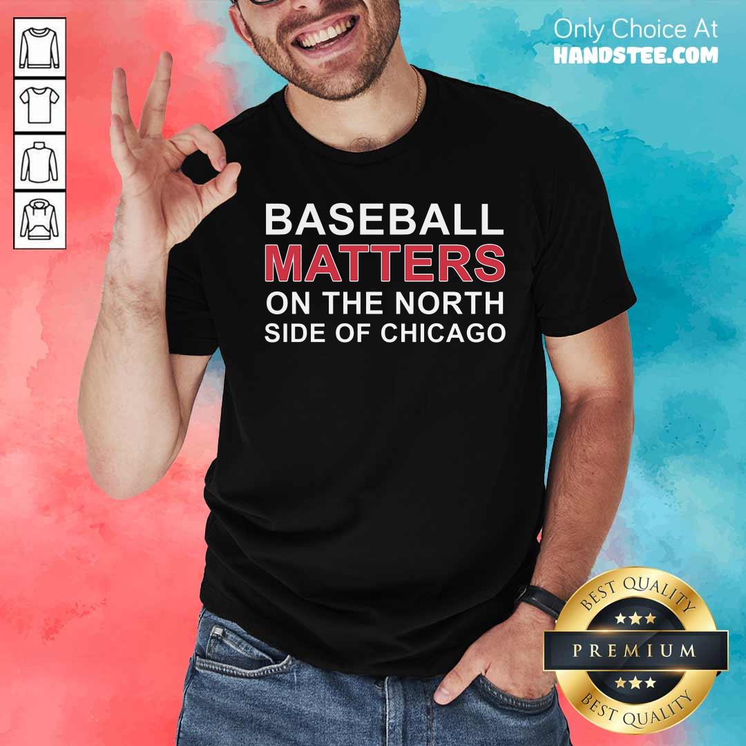 Basketball Matters On The North Side Of Chicago Shirt