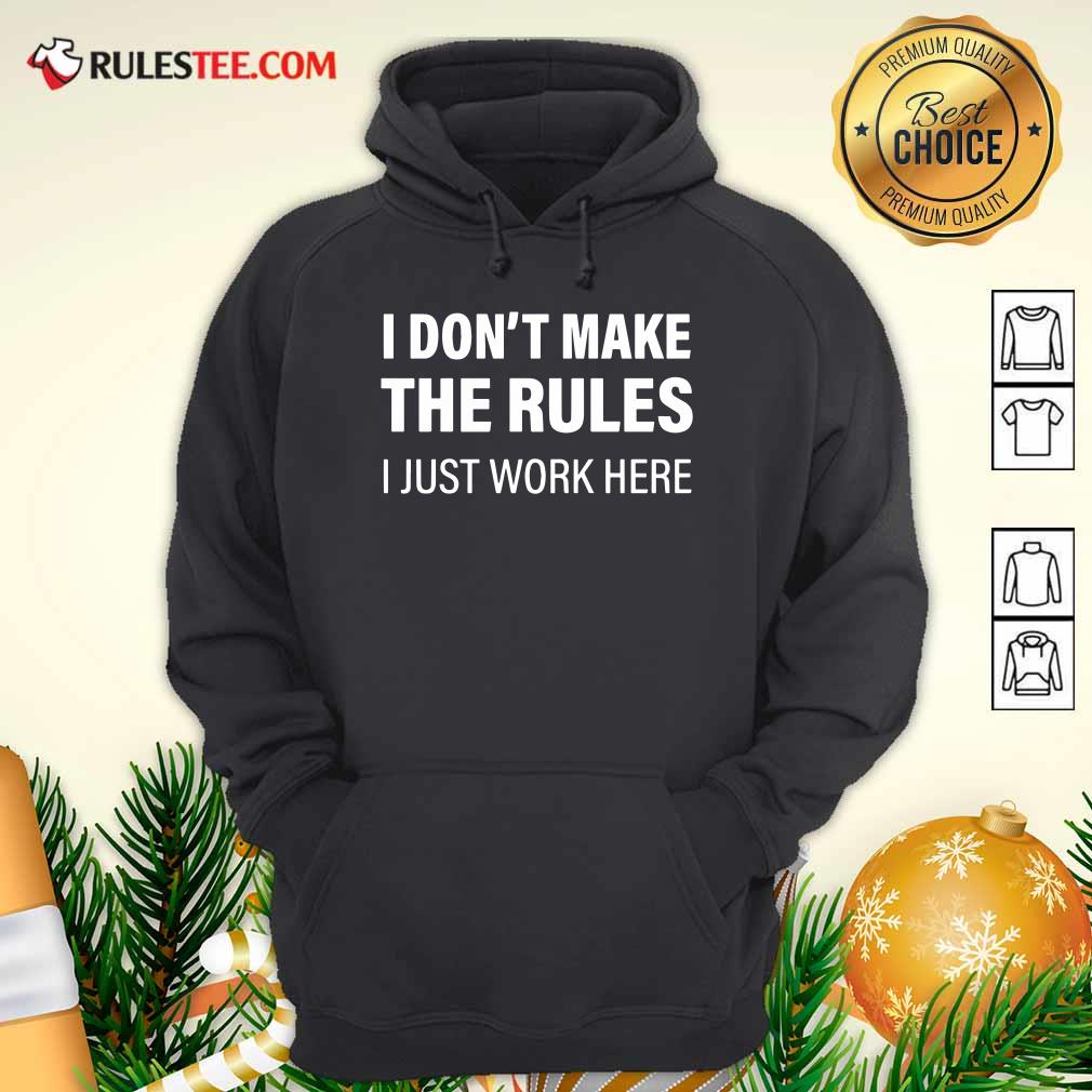 Funny I Don’t Make The Rules I Just Work Here T-Shirt
