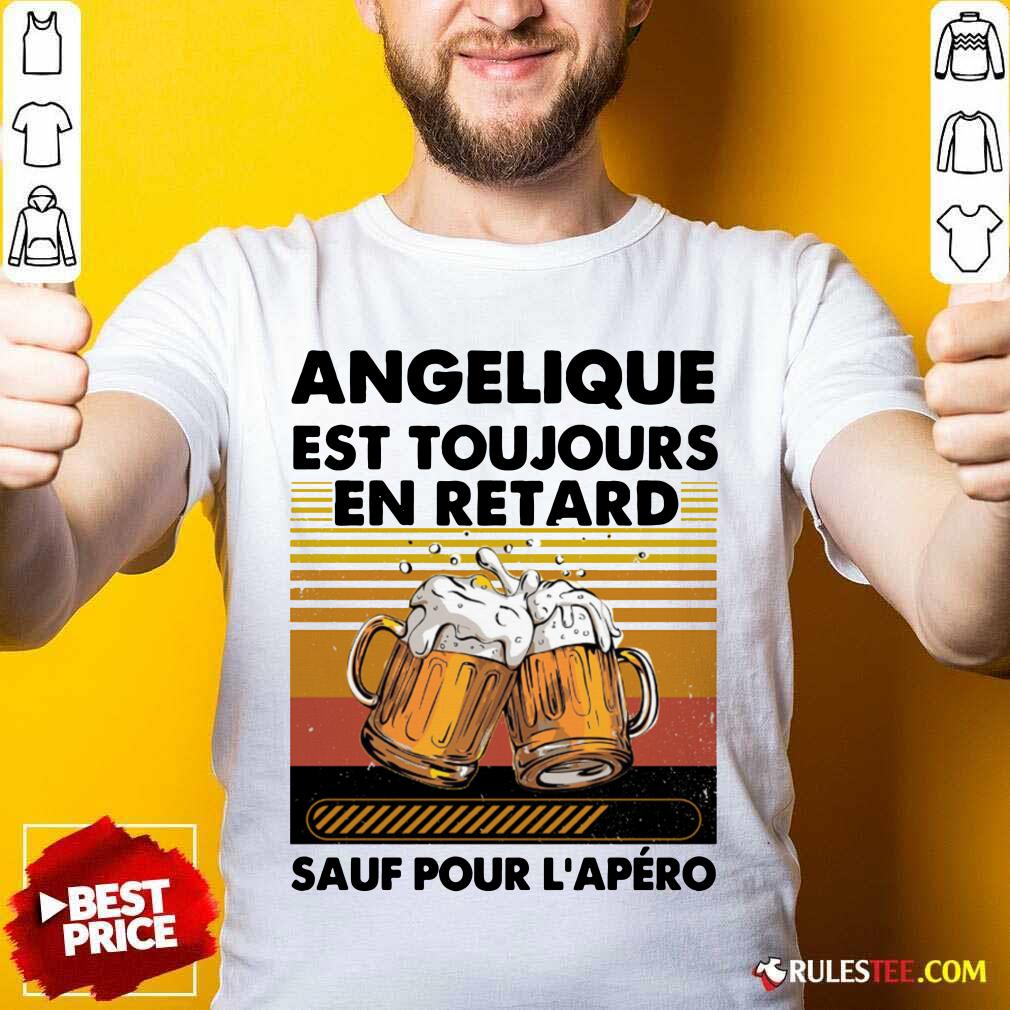 Beer Angelique Est Toujours En Retard Sauf Pour L'apero Vintage Shirt