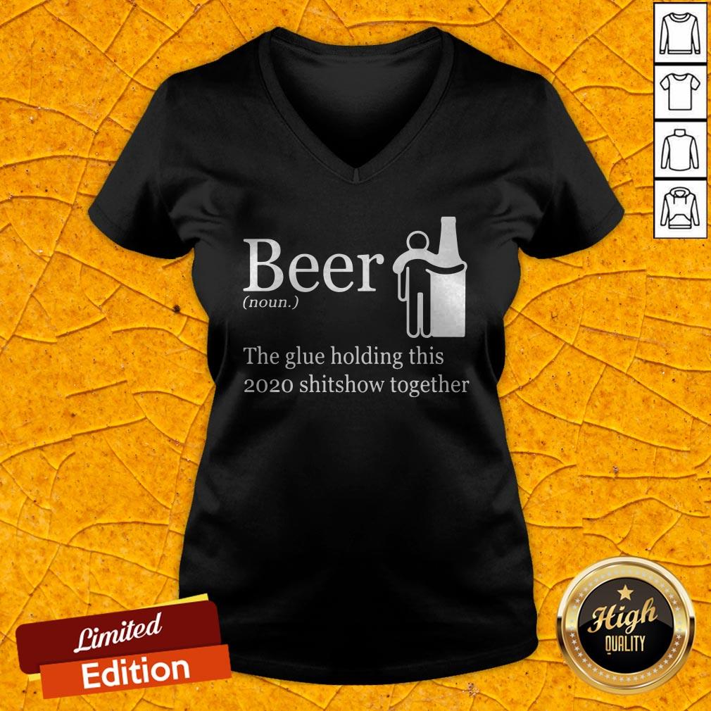 Beer Noun The Glue Holding This 2020 Shitshow Together Shirt