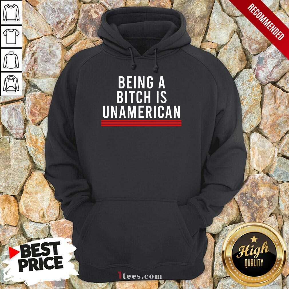 Being A Bitch Is UnAmerican Shirt