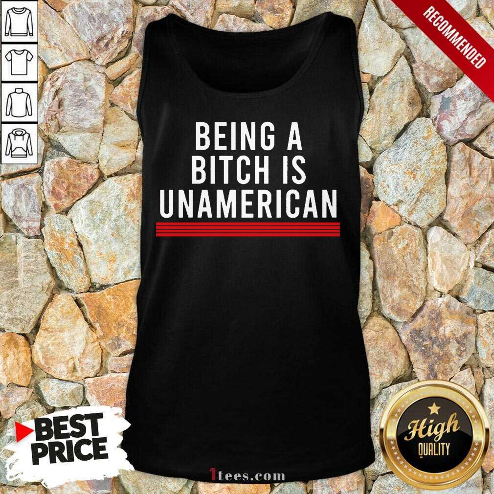 Being A Bitch Is UnAmerican Shirt