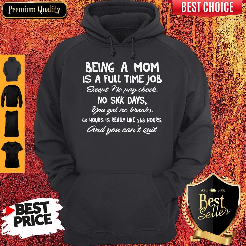 being-a-mom-is-a-full-time-job-except-no-pay-check-no-sick-day-you-get-no-breaks-hoodie.jpg