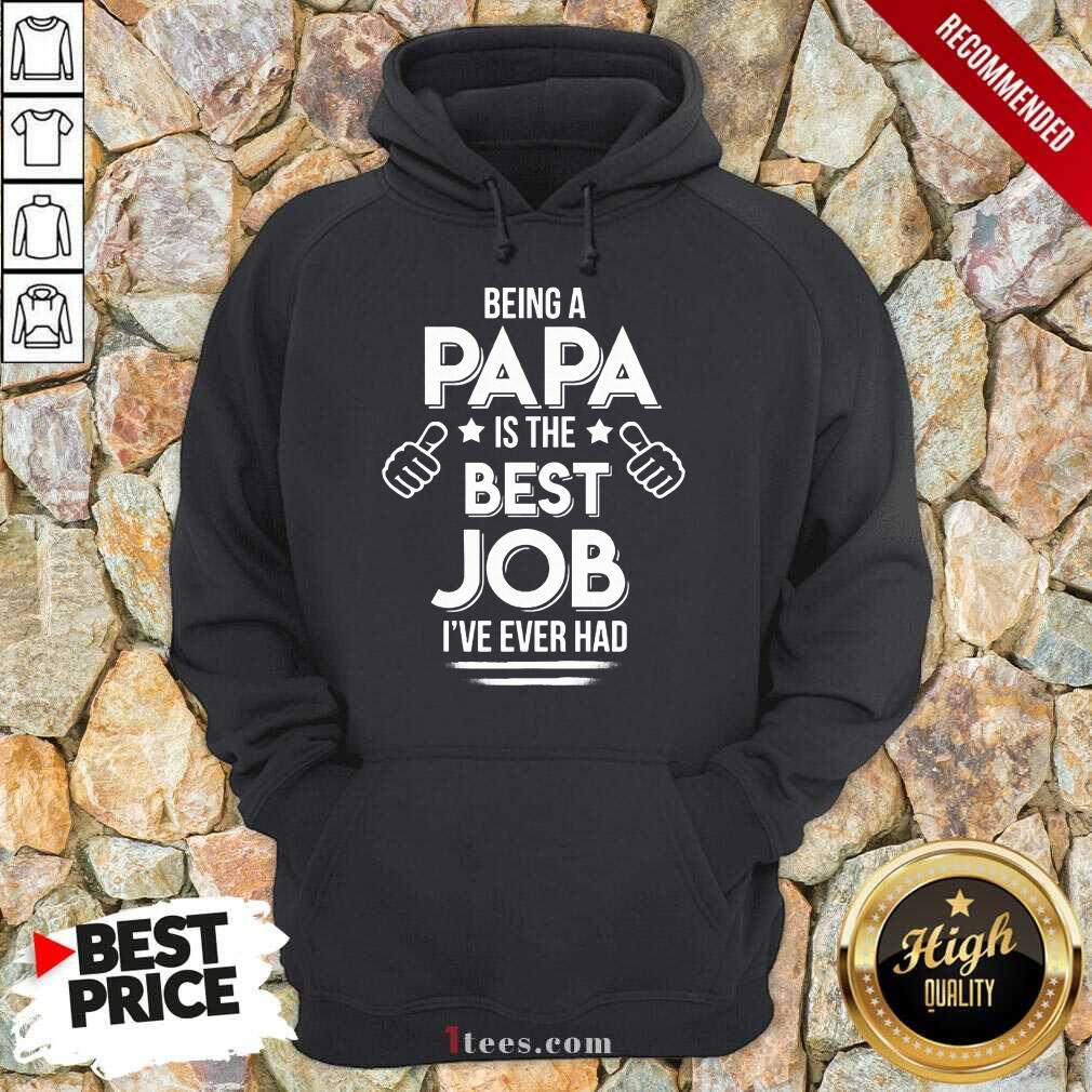 Being A Papa Best Job Shirt