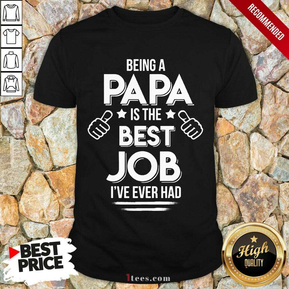 Being A Papa Best Job Shirt