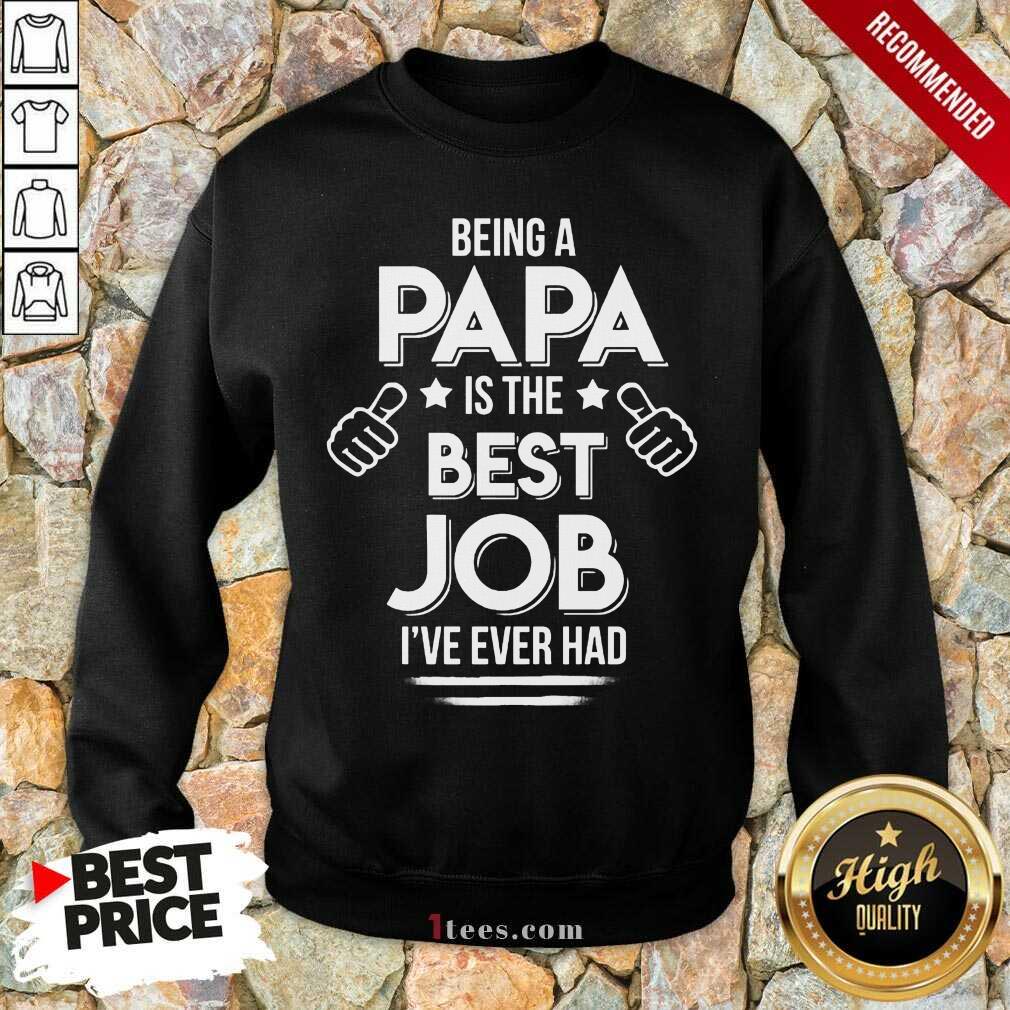 Being A Papa Best Job Shirt