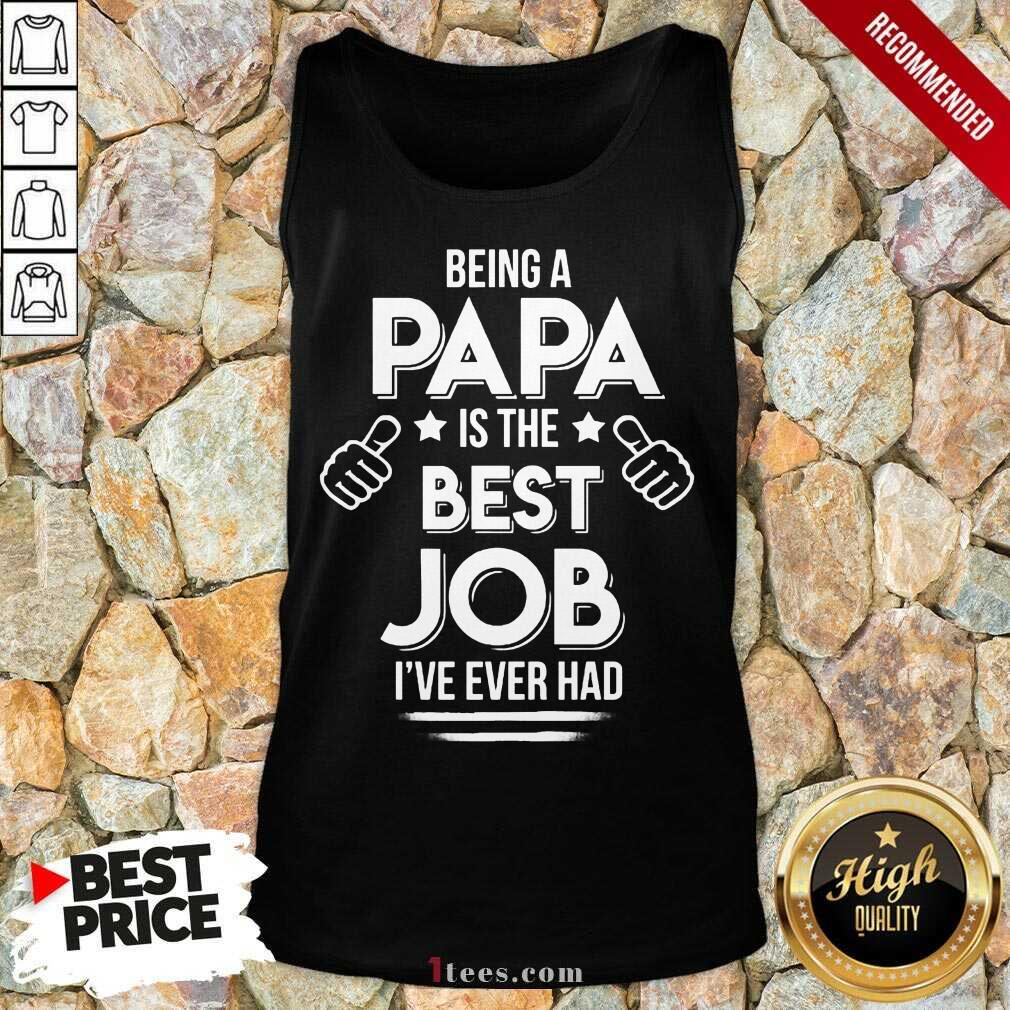 Being A Papa Best Job Shirt