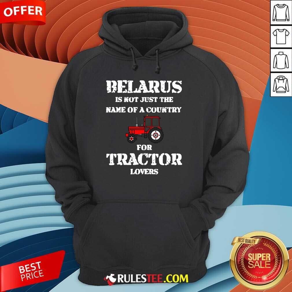 Belarus Is Not Just The Name Of A Country For Tractor Lovers Shirt