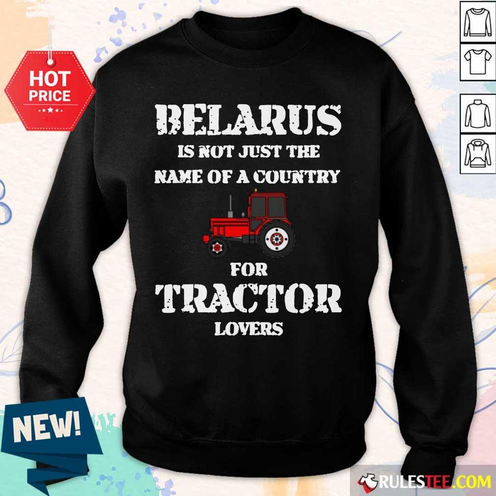 Belarus Is Not Just The Name Of A Country For Tractor Lovers Shirt