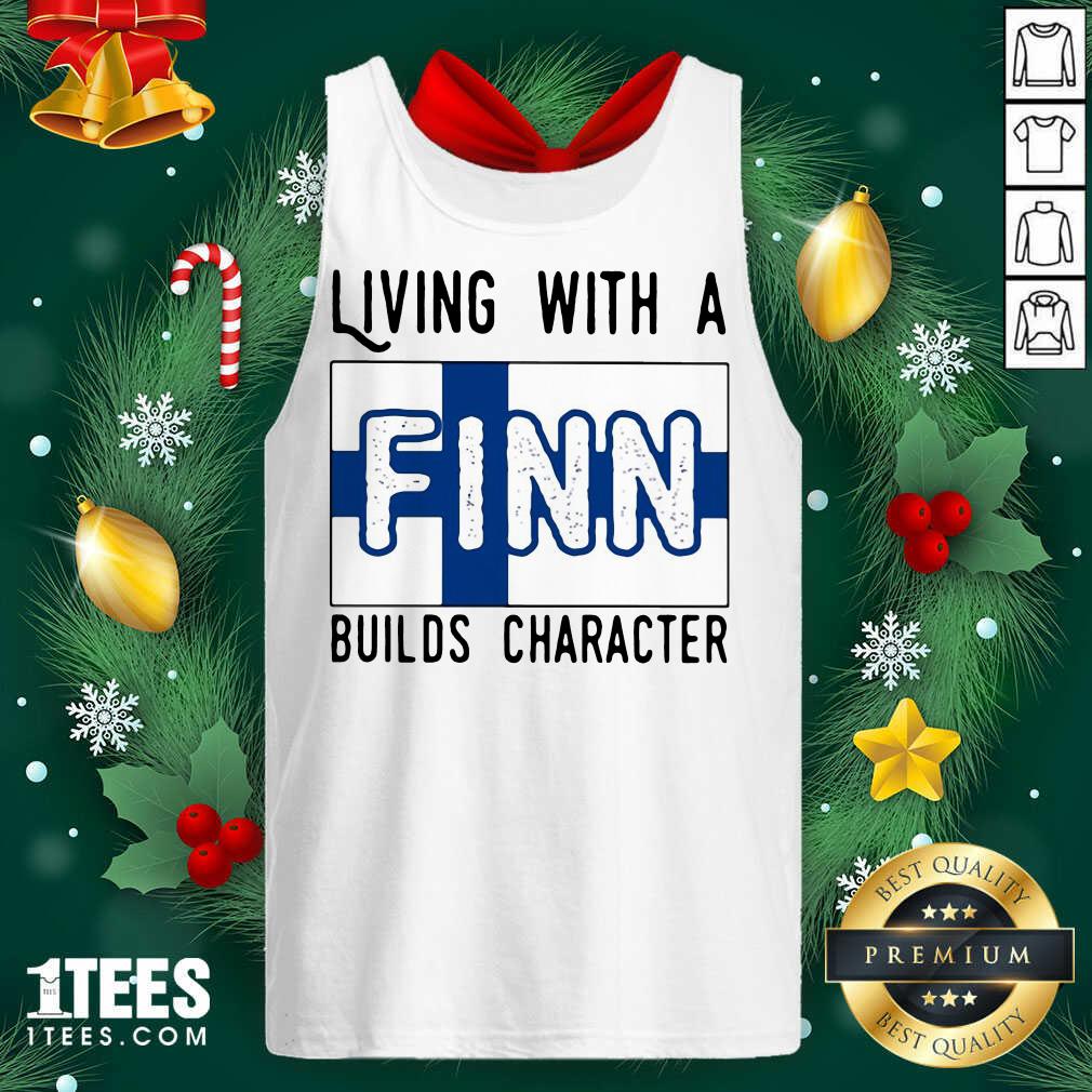 Best Living With A Finn Builds Character Shirt