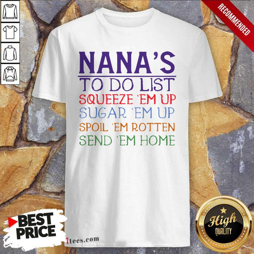 better-nanas-to-do-list-squeeze-em-up-sugar-em-up-spoil-em-rotten-send-em-home-shirt.jpg