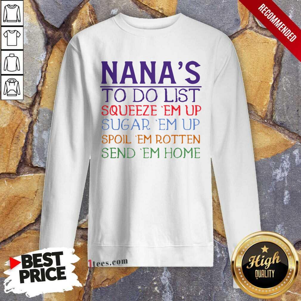 better-nanas-to-do-list-squeeze-em-up-sugar-em-up-spoil-em-rotten-send-em-home-sweatshirt.jpg