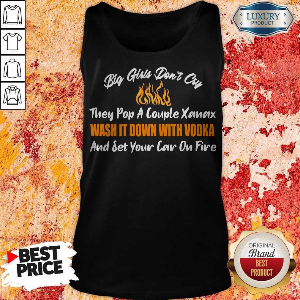 Big Girls Don’t Cry And Set Your Car On Fire Shirt