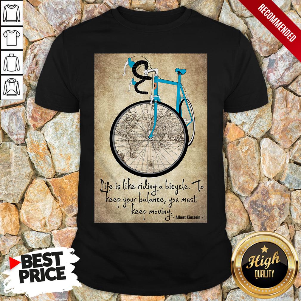 bike-life-is-like-riding-a-bicycle-to-keep-your-balance-you-must-keep-moving-albert-einstein-shirt.jpg