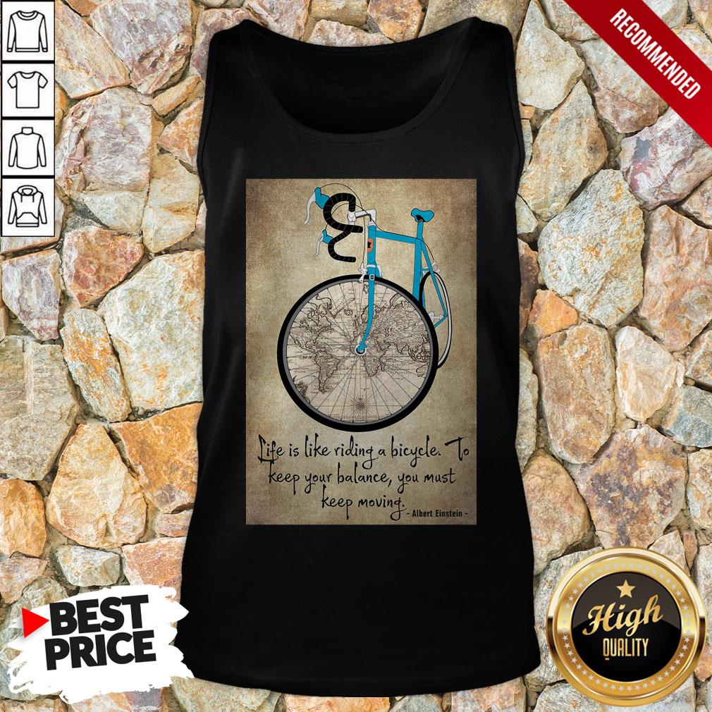 bike-life-is-like-riding-a-bicycle-to-keep-your-balance-you-must-keep-moving-albert-einstein-tank-top.jpg