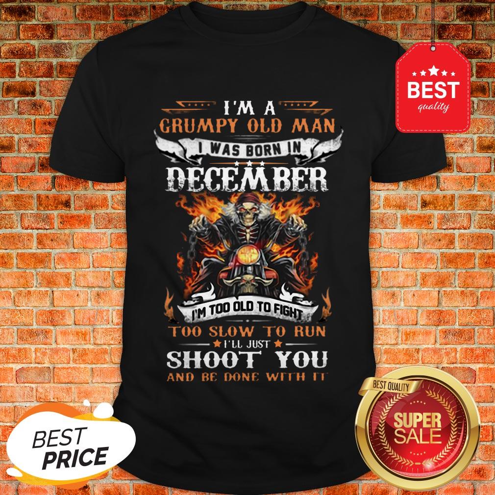 Biker Skull Im A Grumpy Old Man I Was Born In December Shoot You Shirt