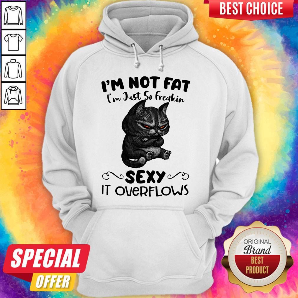 Black Cat I'm Not Fat I'm Just So Freakin Sexy It Overflows Shirt