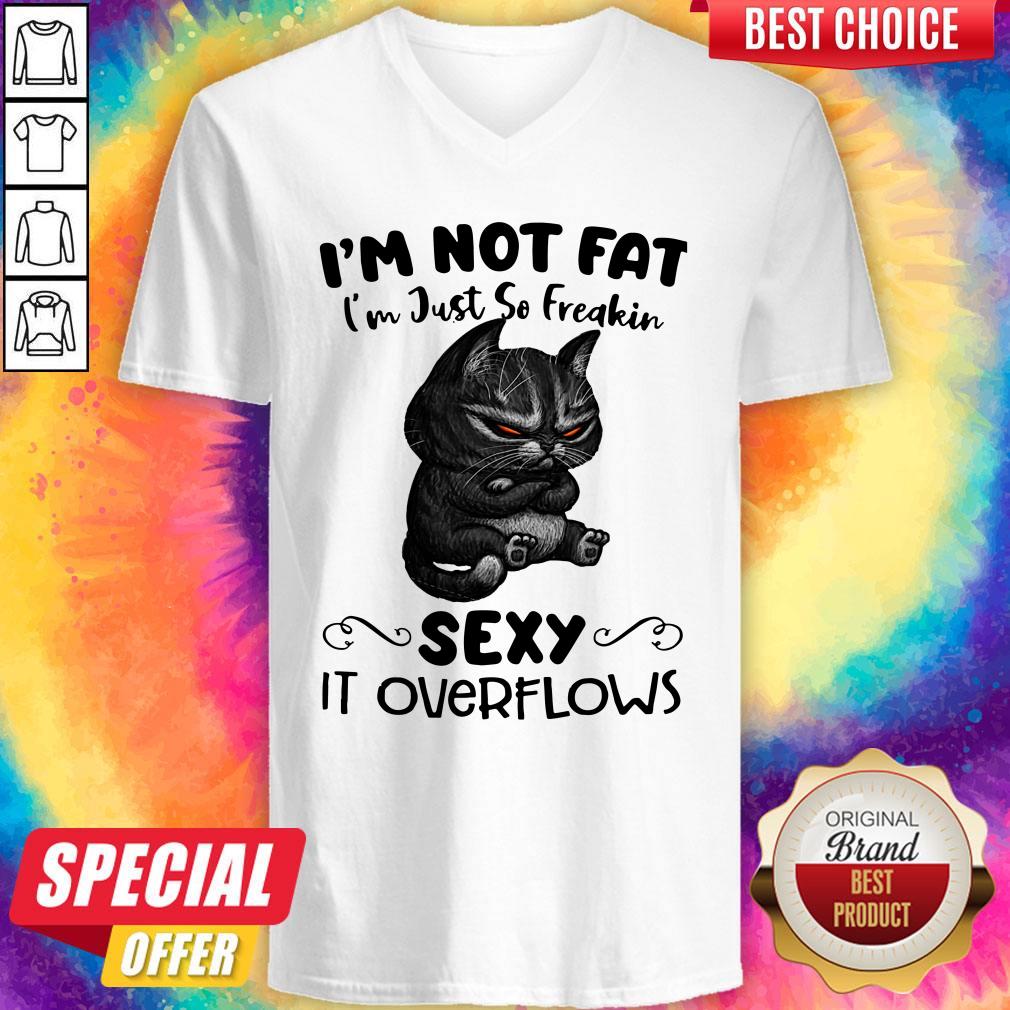 Black Cat I'm Not Fat I'm Just So Freakin Sexy It Overflows Shirt