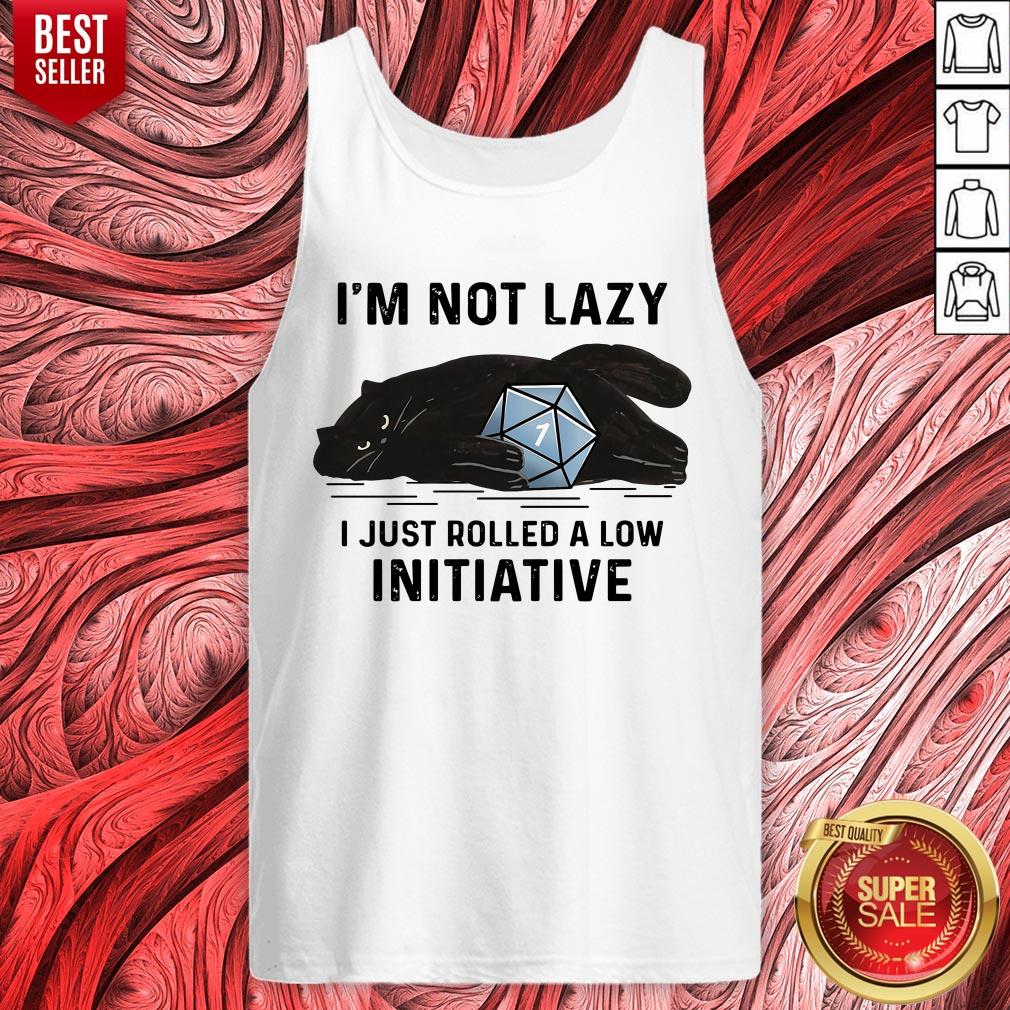 Black Cat I'm Not Lazy I Just Rolled A Low Initiative Shirt