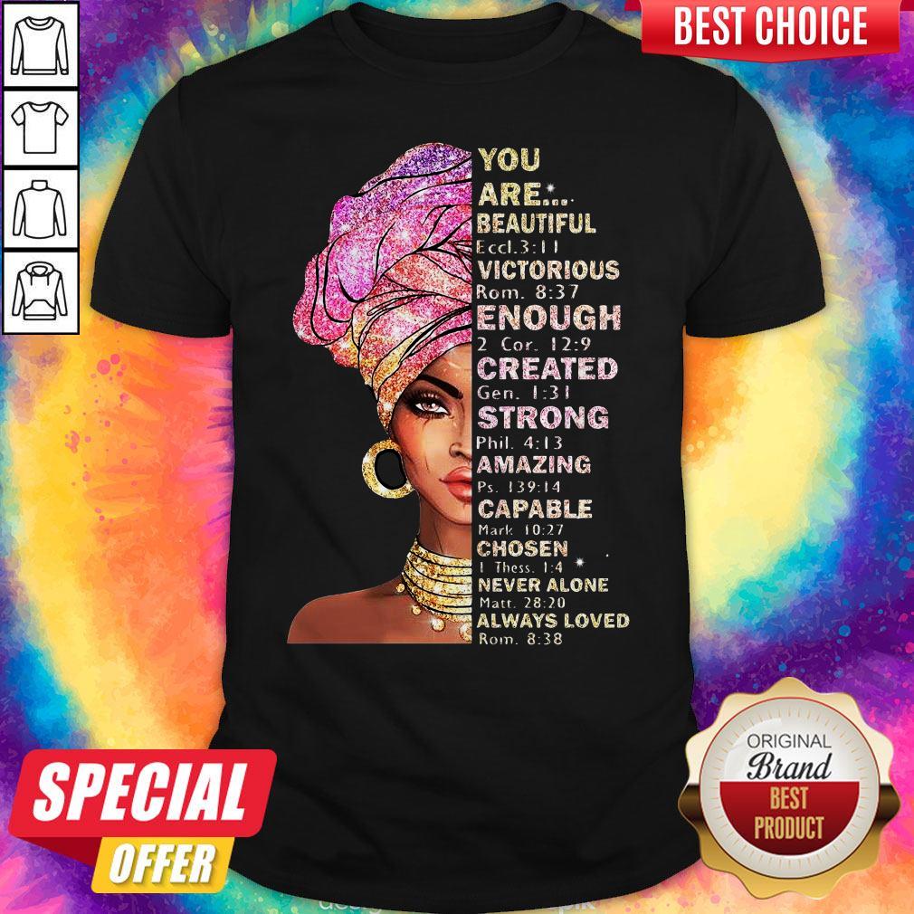 Black Girl You Are Beautiful Victorious Enough Created Strong Amazing Shirt