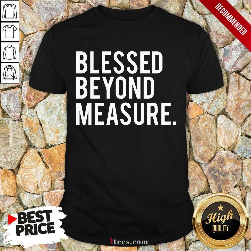 Blessed Beyond Measure Shirt
