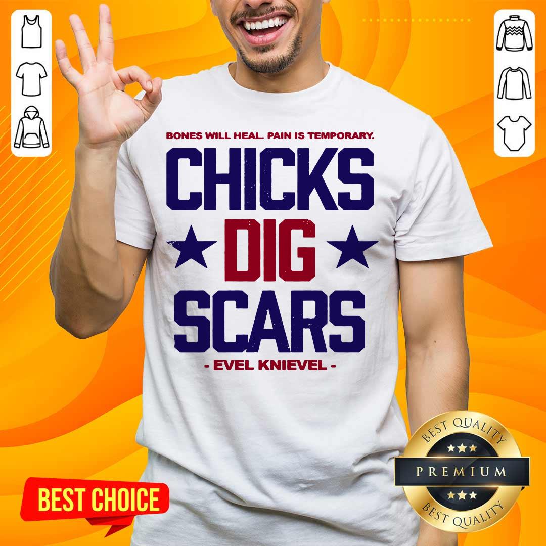Bones Will Heal Pain Is Temporary Chicks Dig Scars Evel Knievel Shirt