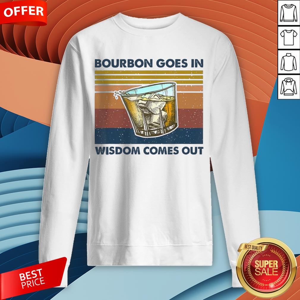 Bourbon Goes In Wisdom Comes Out Vintage Funny Gift T-Shirt