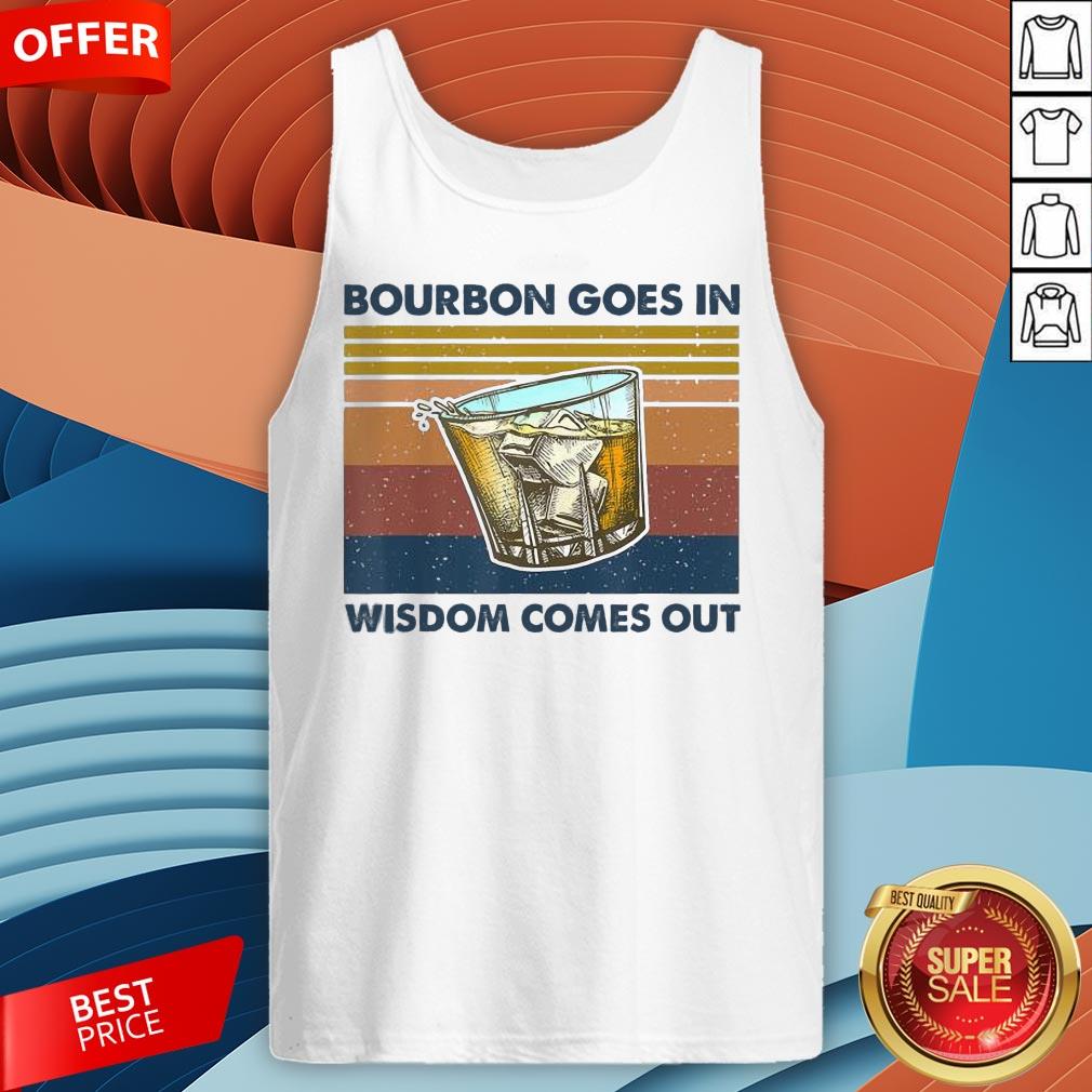 Bourbon Goes In Wisdom Comes Out Vintage Funny Gift T-Shirt