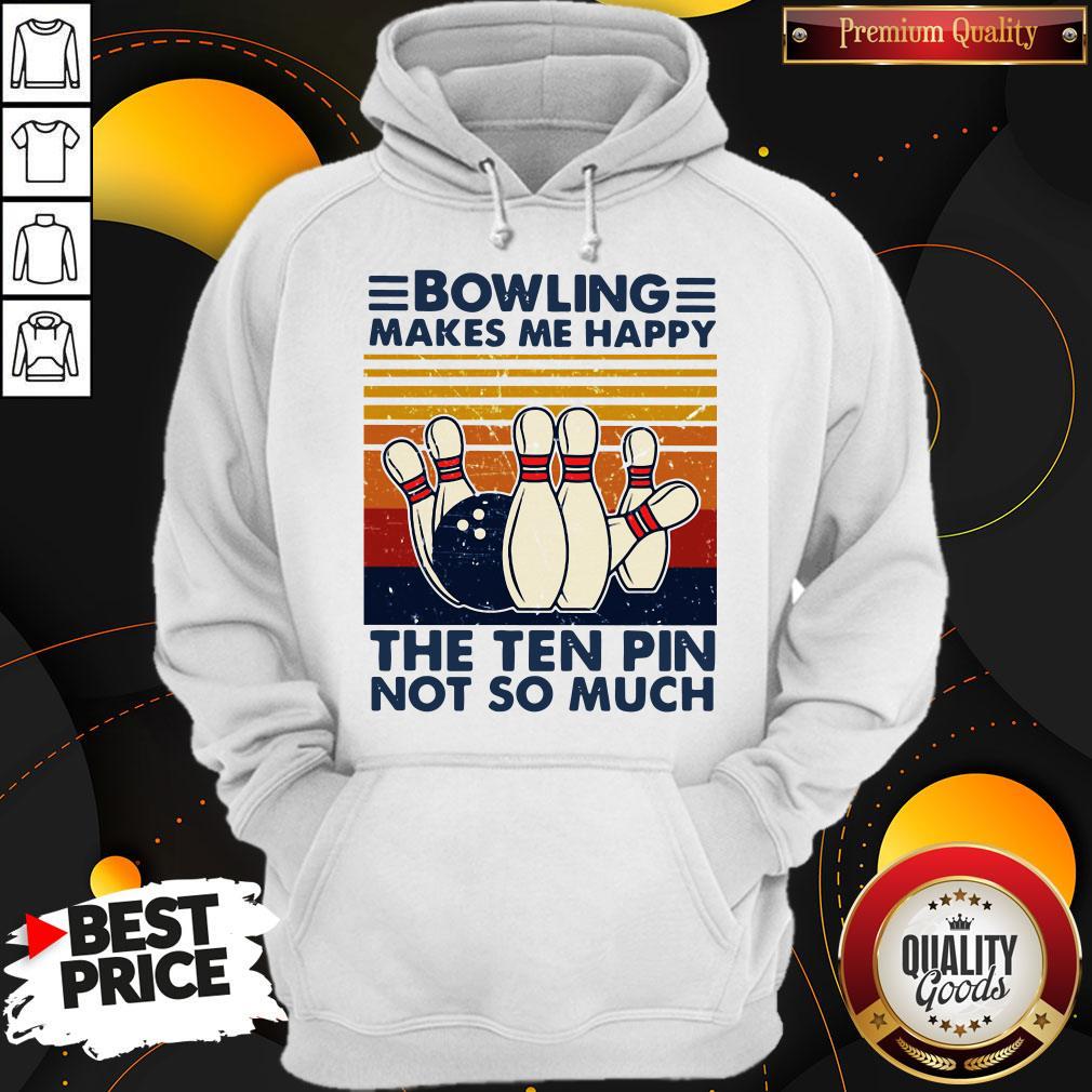Bowling Makes Me Happy The Ten Pin Not So Much Vintage Shirt