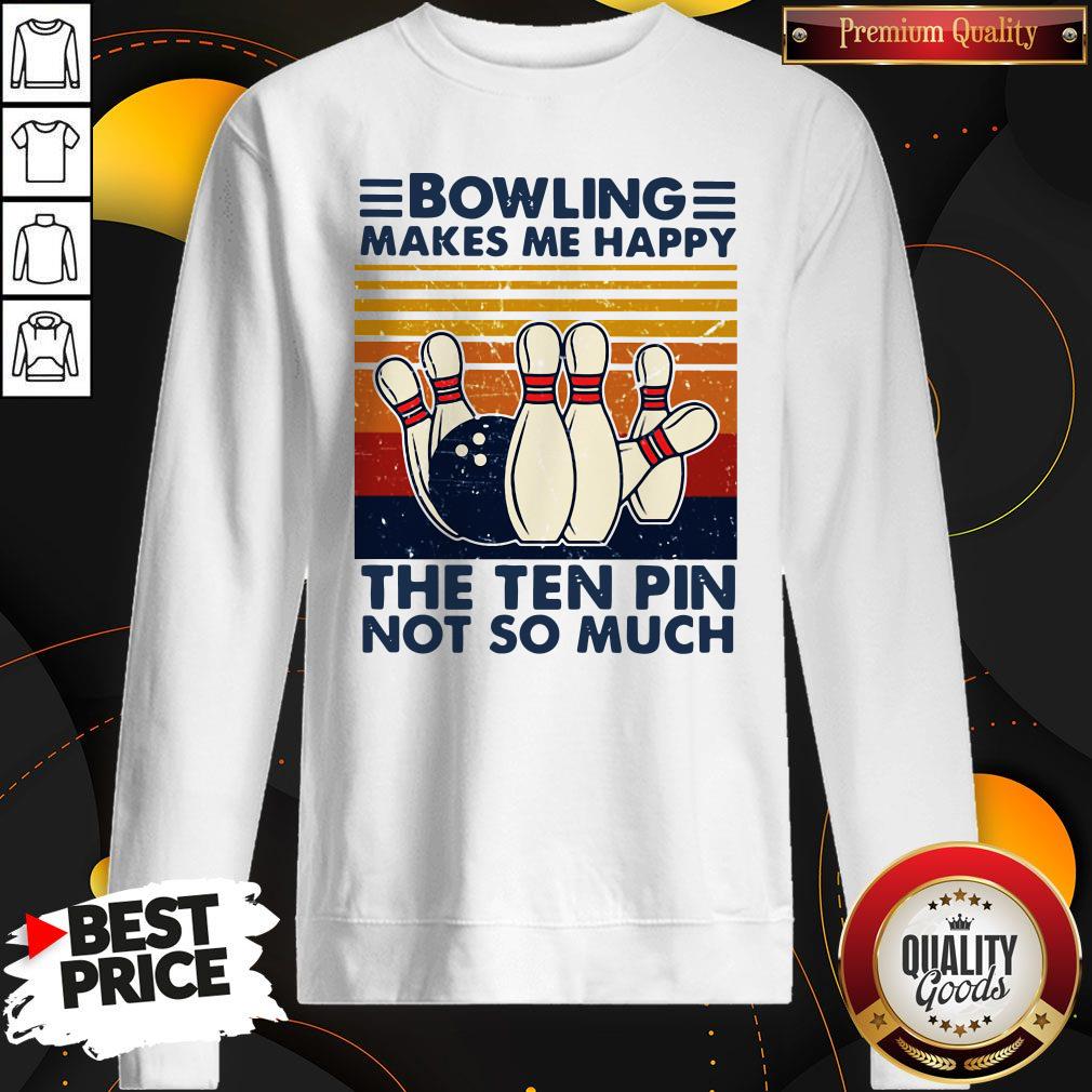 Bowling Makes Me Happy The Ten Pin Not So Much Vintage Shirt