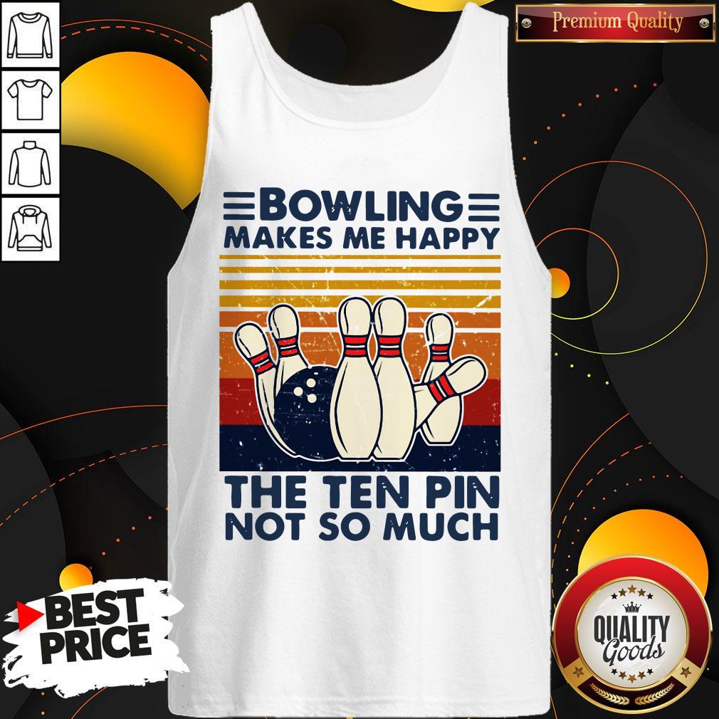 Bowling Makes Me Happy The Ten Pin Not So Much Vintage Shirt