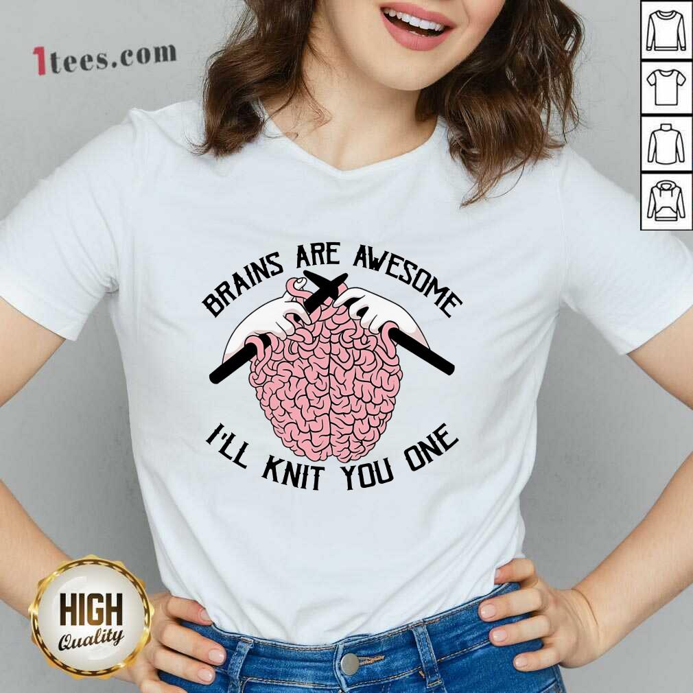 Brains Are Awesome I'll Knit You One Shirt