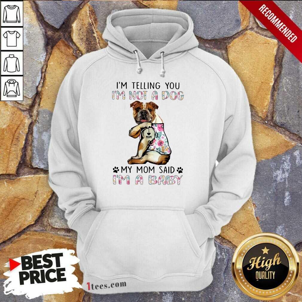 Bulldog I'm Not A Dog I'm A Baby Shirt